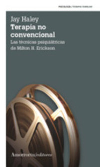 TERAPIA NO CONVENCIONAL . LAS TECNICAS PSIQUIATRICAS DEL MILTON H. ERICKSON