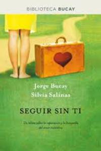 SEGUIR SIN TI. UN RELATO SOBRE LA SEPARACION Y LA BUSQUEDA DEL AMOR AUTENTICO
