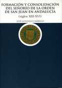 FORMACION Y CONSOLIDACION DEL SEÑORIO DE LA ORDEN DE SAN JUAN EN ANDALUCIA (SIGLOS XIII - XVI)