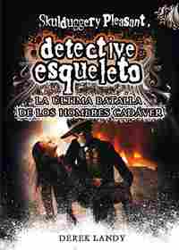 8. DETECTIVE ESQUELETO: LA ÚLTIMA BATALLA DE LOS HOMBRES CADÁVER