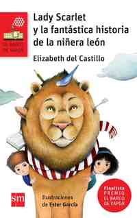 LADY SCARLET Y LA FANTÁSTICA HISTORIA DE LA NIÑERA LEÓN. FINALISTA PREMIO BARCO DE VAPOR