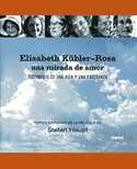 ELISABETH KÜBLER-ROSS. UNA MIRADA DE AMOR