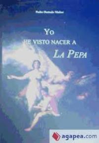 YO HE VISTO NACER LA PEPA