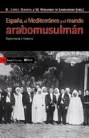 ESPAÑA, EL MEDITERRANEO Y EL MUNDO ARABOMUSULMAN.DIPLOMACIA E HISTORIA