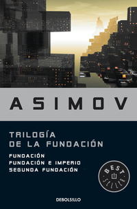 TRILOGIA DE LA FUNDACION: FUNDACION/ FUNDACION E IMPERIO/ SEGUNDA FUNDACION