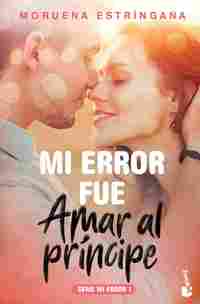 1. MI ERROR FUE AMAR AL PRÍNCIPE (SERIE MI ERROR)