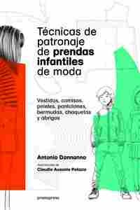 TECNICAS DE PATRONAJE DE PRENDAS INFANTILES DE MODA.  VESTIDOS,CAMISAS,PELELES,PANTALONES