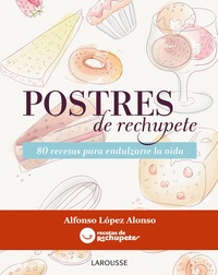 POSTRES DE RECHUPETE. 80 RECETAS PARA ENDULZARTE LA VIDA