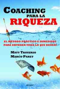 COACHING PARA LA RIQUEZA: EL MÉTODO PRÁCTICO E INMEDIATO PARA OBTENER TODO LO QUE DESEE