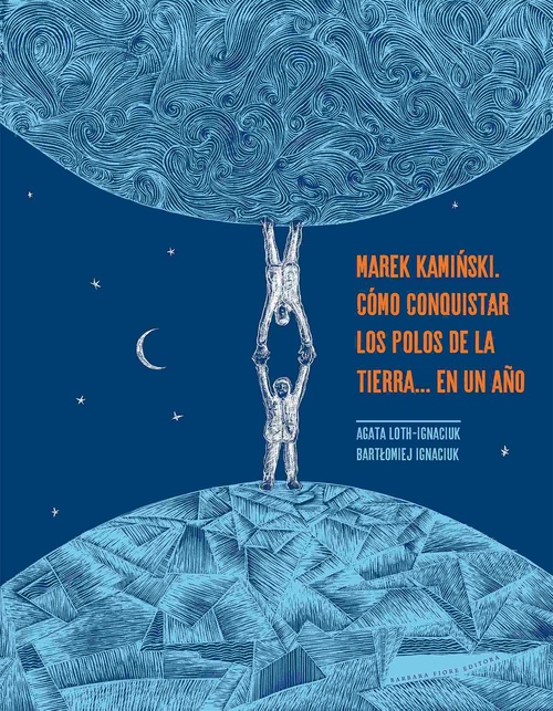 MAREK KAMINSKI. COMO CONQUISTAR LOS POLOS DE LA TIERRA... EN UN AÑO