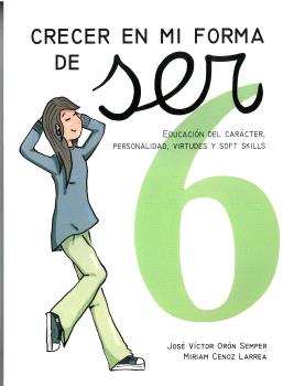 CRECER EN MI FORMA DE SER 6 (16 - 18 AÑOS). EDUCACIÓN DEL CARÁCTER, PERSONALIDAD, VIRTUDES
