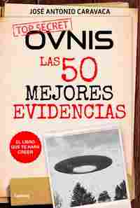 OVNIS: LAS 50 MEJORES EVIDENCIAS. EL LIBRO QUE TE HARÁ CREER