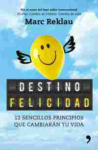 DESTINO FELICIDAD.12 SENCILLOS PRINCIPIOS QUE CAMBIARÁN TU VIDA