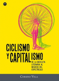 CICLISMO Y CAPITALISMO. DE LA BICICLETA LITERARIA AL NEGOCIO DEL ESPECTÁCULO