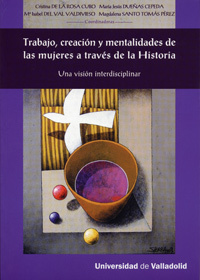 TRABAJO, CREACIÓN Y MENTALIDADES DE LAS MUJERES A TRAVÉS DE LA HISTORIA. UNA VIS