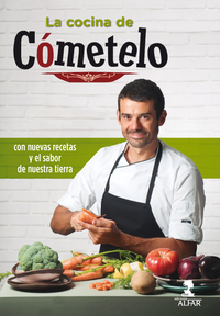 LA COCINA DE CÓMETELO. CON NUEVAS RECETAS Y EL SABOR DE NUESTRA TIERRA