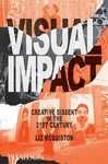 VISUAL IMPACT, CREATIVE DISSENT IN THE 21ST CENTURY