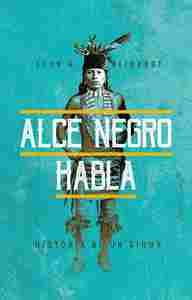 ALCE NEGRO HABLA. HISTORIA DE UN SIOUX