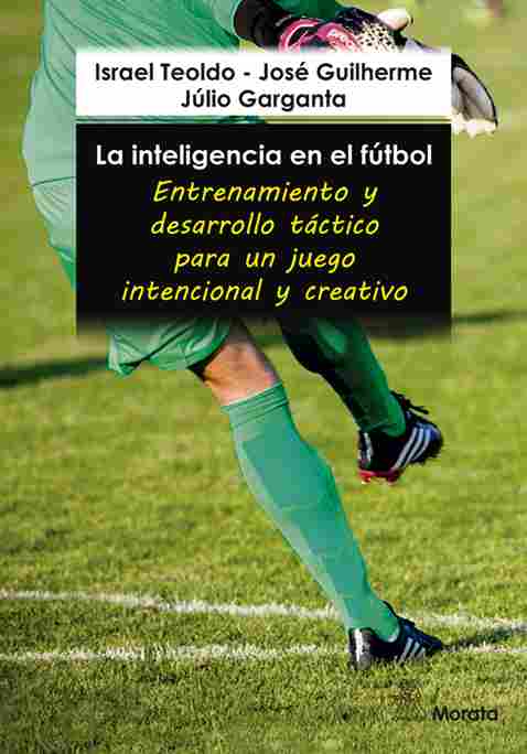 LA INTELIGENCIA EN EL FÚTBOL. ENTRENAMIENTO Y DESARROLLO TÁCTICO PARA UN JUEGO I.