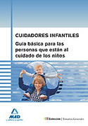CUIDADORES INFANTILES. GUIA BASICA PARA PERSONAS AL CUIDADO DE NIÑOS
