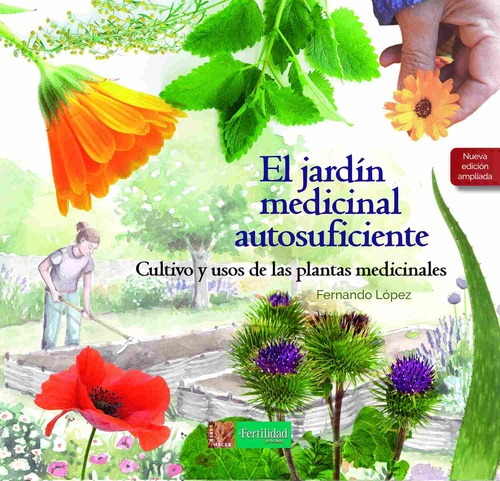 EL JARDÍN MEDICINAL AUTOSUFICIENTE. CULTIVO Y USOS DE LAS PLANTAS MEDICINALES (NUEVA ED. AMPLIADA)