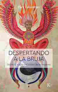 DESPERTANDO A LA BRUJA. SOBRE LA MAGIA Y EL PODER DE LAS MUJERES