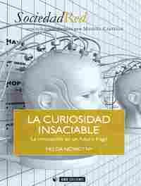 LA CURIOSIDAD INSACIABLE. LA INNOVACION EN UN FUTURO FRAGIL