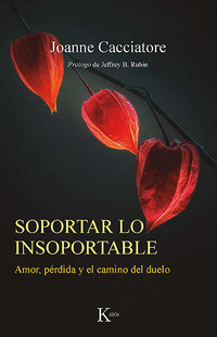 SOPORTAR LO INSOPORTABLE. AMOR, PÉRDIDA Y EL CAMINO DEL DUELO