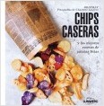 CHIPS CASERAS Y LA MEJORES RECETAS DE PATATAS FRITAS