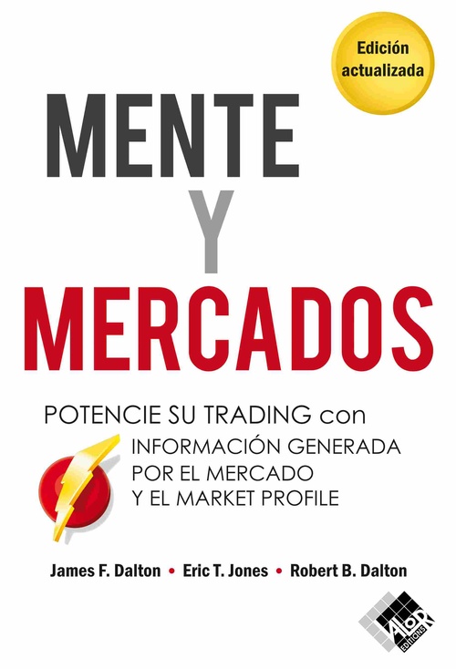 MENTE Y MERCADOS. POTENCIE SU TRADING CON INFORMACIÓN GENERADA POR EL MERCADO Y EL MARKET PROFILE