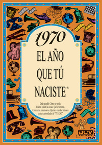 1970. EL AÑO QUE TU NACISTE