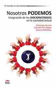 NOSOTROS PODEMOS. INTEGRACION DE LOS DISCAPACITADOS EN LA SOCIEDAD ACTUAL