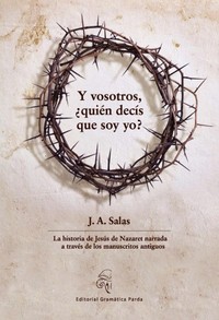 Y VOSOTROS ¿ QUIEN DECIS QUE SOY YO ?. LA HISTORIA DE JESUS DE NAZARET NARRADA A TRAVES DE LOS MANUS