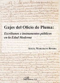 GAJES DEL OFICIO DE PLUMA: ESCRIBANOS E INSTRUMENTOS PÚBLICOS EN LA EDAD MODERNA.