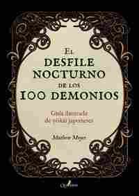 EL DESFILE NOCTURNO DE LOS CIEN DEMONIOS. GUÍA ILUSTRADA DE YOKAI JAPONESES