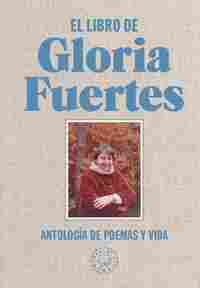 EL LIBRO DE GLORIA FUERTES. ANTOLOGÍA DE POEMAS Y VIDA