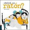 ¿HABRÁ UN RATÓN?
