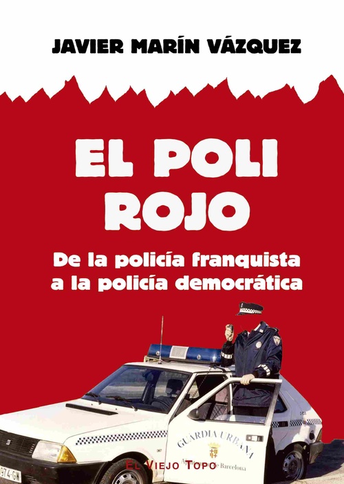 EL POLI ROJO. DE LA POLICÍA FRANQUISTA A LA POLICÍA DEMOCRÁTICA *
