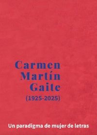 CARMEN MARTÍN GAITE                                                             UN PARADIGMA DE MUJE