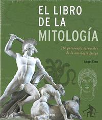 EL LIBRO DE LA MITOLOGIA. 250 PERSONAJES ESENCIALES DE LA MITOLOGÍA GRIEGA
