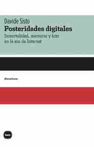 POSTERIDADES DIGITALES. INMORTALIDAD, MEMORIA Y LUTO EN LA ERA DE INTERNET
