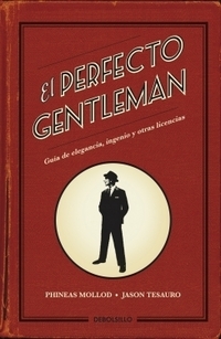 EL PERFECTO GENTLEMAN. GUÍA DE ELEGANCIA, INGENIO Y OTRAS LICENCIAS
