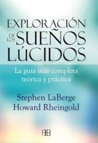 EXPLORACIÓN DE LOS SUEÑOS LÚCIDOS. LA GUÍA MÁS COMPLETA TEÓRICA Y PRÁCTICA