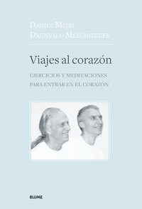 VIAJES AL CORAZÓN. EJERCICIOS Y MEDITACIONES PARA ENTRAR EN EL CORAZÓN