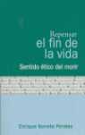 REPENSAR EL FIN DE LA VIDA: SENTIDO ETICO DEL MORIR