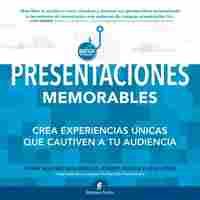 PRESENTACIONES MEMORABLES. CREA EXPERIENCIAS ÚNICAS QUE CAUTIVEN A TU AUDIENCIA