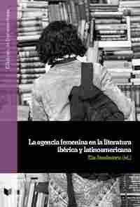 LA AGENCIA FEMENINA EN LA LITERATURA IBERICA Y LATINOAMERICANA