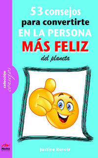 53 CONSEJOS PARA CONVERTIRTE EN LA PERSONA MAS FELIZ DEL PLANETA