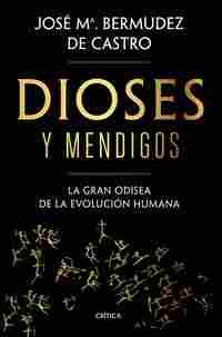 DIOSES Y MENDIGOS. LA GRAN ODISEA DE LA EVOLUCIÓN HUMANA