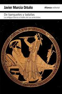 DE BANQUETES Y BATALLAS. LA ANTIGUA GRECIA A TRAVÉS DE SUS ANÉCDOTAS